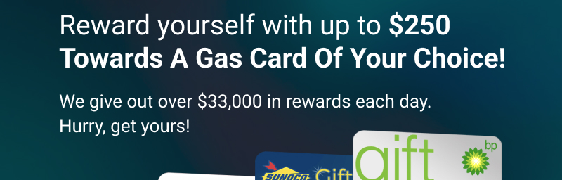 Reward yourself with up to $250 towards a gas card of your choice*!